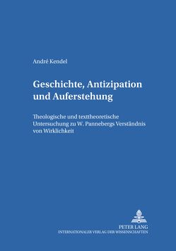 Geschichte, Antizipation und Auferstehung von Kendel,  André