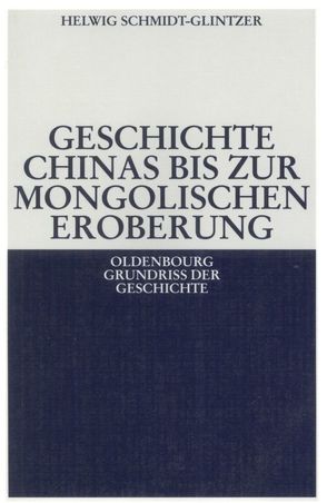 Geschichte Chinas bis zur mongolischen Eroberung 250 v.Chr.-1279 n.Chr. von Schmidt-Glintzer,  Helwig