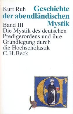 Geschichte der abendländischen Mystik Bd. III: Die Mystik des deutschen Predigerordens und ihre Grundlegung durch die Hochscholastik von Ruh,  Kurth