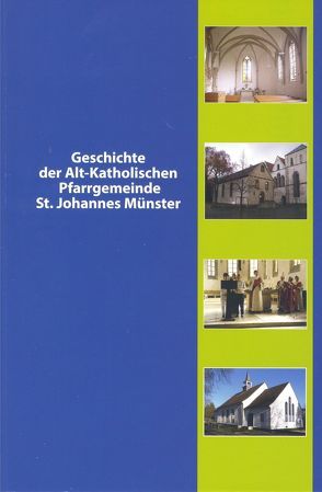 Geschichte der Alt-Katholischen Pfarrgemeinde St. Johannes Münster von Sudmann,  Stefan