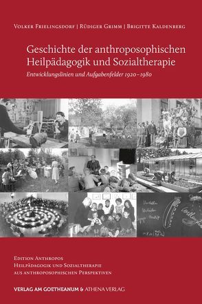 Geschichte der anthroposophischen Heilpädagogik und Sozialtherapie von Frielingsdorf,  Volker, Grimm,  Rüdiger, Kaldenberg,  Brigitte