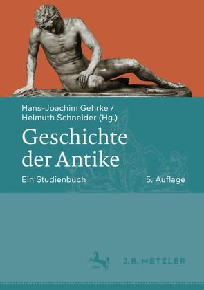 Geschichte der Antike von Funke,  Peter, Gehrke,  Hans-Joachim, Herz,  Peter, Krause,  Jens-Uwe, Schneider,  Helmuth, Stein-Hölkeskamp,  Elke, Wiesehöfer,  Josef