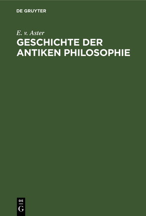 Geschichte der antiken Philosophie von Aster,  E. v.