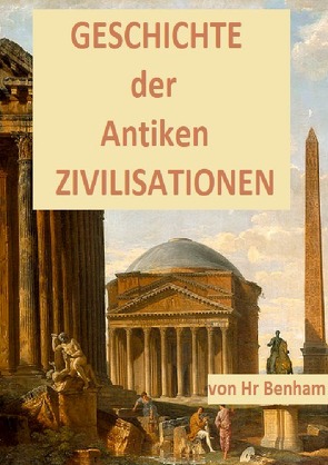 GESCHICHTE der ANTIKEN ZIVILISATIONEN von Benham,  Hr