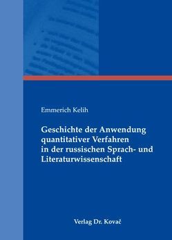 Geschichte der Anwendung quantitativer Verfahren in der russischen Sprach- und Literaturwissenschaft von Kelih,  Emmerich