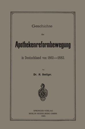 Geschichte der Apothekenreformbewegung in Deutschland von 1862–1882 von Böttger,  Heinrich