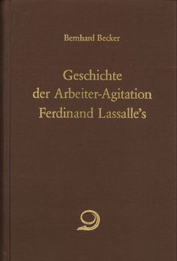 Geschichte der Arbeiter-Agitation Ferdinand Lassalle’s von Becker,  Bernhard, Offermann,  Toni