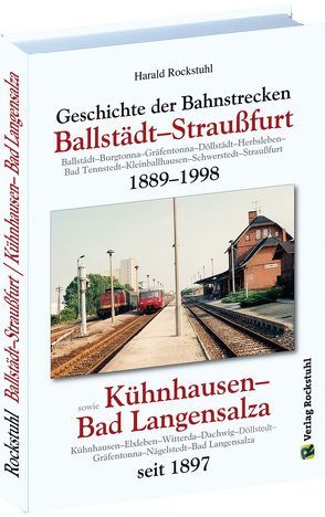 Geschichte der Bahnstrecke Ballstädt–Straußfurt 1889–1998 von Rockstuhl,  Harald