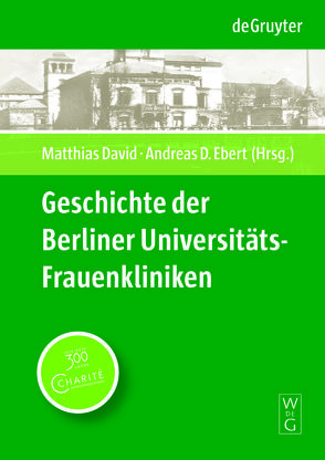 Geschichte der Berliner Universitäts-Frauenkliniken von David,  Matthias, Ebert,  Andreas D.