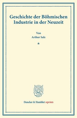 Geschichte der Böhmischen Industrie in der Neuzeit. von Salz,  Arthur