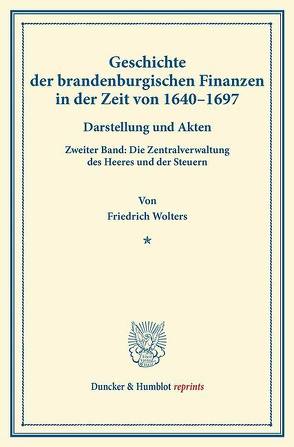 Geschichte der brandenburgischen Finanzen in der Zeit von 1640–1697. von Wolters,  Friedrich