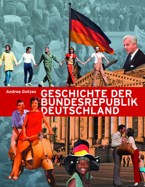 Geschichte der Bundesrepublik Deutschland von Gotzes,  Andrea