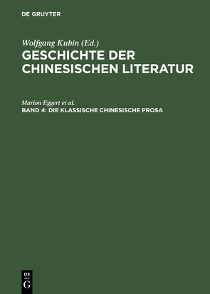 Geschichte der chinesischen Literatur / Die klassische chinesische Prosa von Eggert,  Marion, Kubin,  Wolfgang, Trauzettel,  Rolf, Zimmer,  Thomas