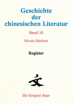 Geschichte der chinesischen Literatur / Register von Dischert,  Nicola