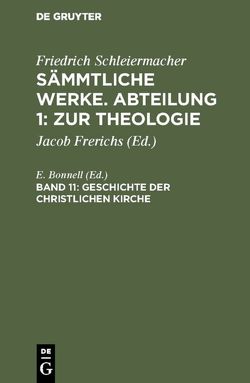 Friedrich Schleiermacher: Sämmtliche Werke. Abteilung 1: Zur Theologie / Geschichte der christlichen Kirche von Bonnell,  E.