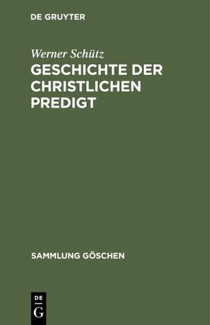 Geschichte der christlichen Predigt von Schütz,  Werner