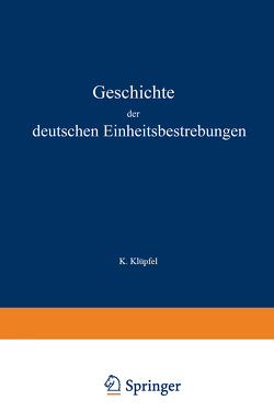 Geschichte der deutschen Einheitsbestrebungen bis zu ihrer Erfüllung 1848–1871 von Klüpfel,  K.