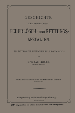 Geschichte der Deutschen Feuerlösch- und Rettungs-Anstalten von Fiedler,  Ottmar