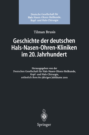 Geschichte der deutschen Hals-Nasen-Ohren-Kliniken im 20. Jahrhundert von Brusis,  Tilman, Deutsche Gesellschaft für HNO-Heilkunde,  Kopf- undHalschirurgie