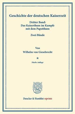 Geschichte der deutschen Kaiserzeit. von Giesebrecht,  Wilhelm von