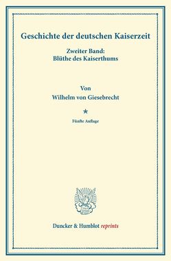 Geschichte der deutschen Kaiserzeit. von Giesebrecht,  Wilhelm von