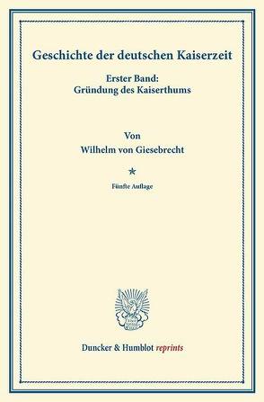 Geschichte der deutschen Kaiserzeit. von Giesebrecht,  Wilhelm von