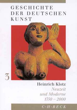 Geschichte der deutschen Kunst Bd. 3: Neuzeit und Moderne 1750-2000 von Klotz,  Heinrich