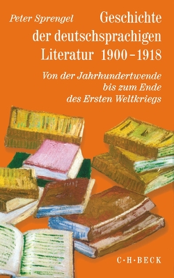 Geschichte der deutschen Literatur Bd. 9/2: Geschichte der deutschsprachigen Literatur 1900-1918 von Sprengel,  Peter