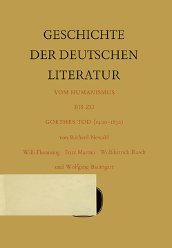 Geschichte der deutschen Literatur vom Humanismus bis zu Goethes Tod (1490–1832) von Baumgart,  Wolfgang, Flemming,  Willi, Martini,  Fritz, Newald,  Richard, Rasch,  Wolfdietrich