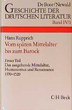 Geschichte der deutschen Literatur Bd. 4/1: Das ausgehende Mittelalter, Humanismus und Renaissance 1370-1520 von Heger,  Hedwig, Rupprich,  Hans