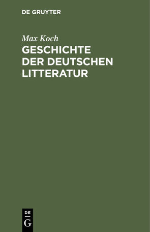 Geschichte der deutschen Litteratur von Koch,  Max