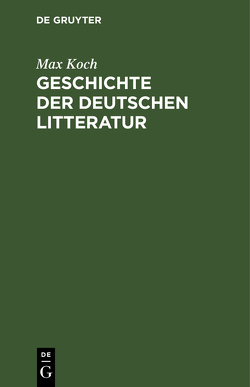 Geschichte der deutschen Litteratur von Koch,  Max