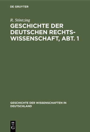Geschichte der deutschen Rechtswissenschaft, Abt. 1 von Stintzing,  R.