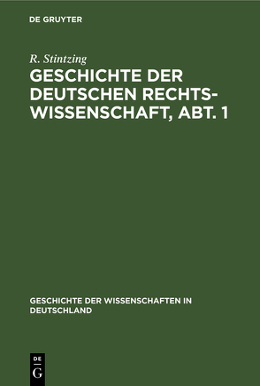 Geschichte der deutschen Rechtswissenschaft, Abt. 1 von Stintzing,  R.