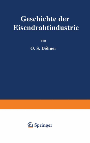 Geschichte der Eisendrahtindustrie von Döhner,  O.H.