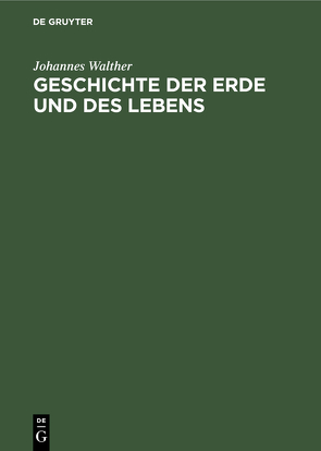 Geschichte der Erde und des Lebens von Walther,  Johannes