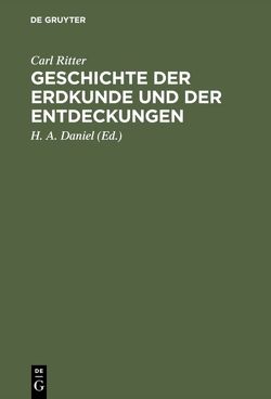 Geschichte der Erdkunde und der Entdeckungen von Daniel,  H. A., Ritter,  Carl