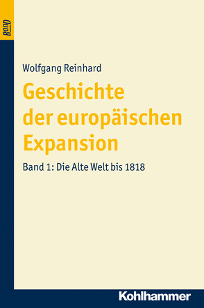 Geschichte der europäischen Expansion. Die Alte Welt bis 1818. BonD von Reinhard,  Wolfgang