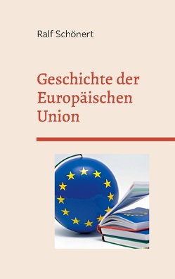 Geschichte der Europäischen Union von Schönert,  Ralf