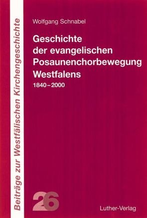 Geschichte der evangelischen Posaunenchorbewegung Westfalens von Schnabel,  Wolfgang