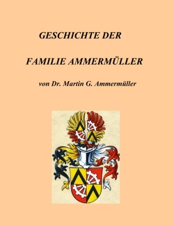 Geschichte der Familie Ammermüller von Ammermüller,  Martin G.