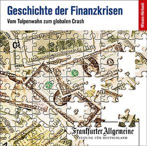 Geschichte der Finanzkrisen. Vom Tulpenwahn zum globalen Crash von Frankfurter Allgemeine Archiv, Kästle,  Markus, Kienemann-Zaradic,  Uta, Pessler,  Olaf, Trötscher,  Hans Peter