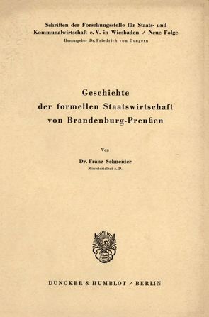 Geschichte der formellen Staatswirtschaft von Brandenburg – Preußen. von Schneider,  Franz