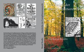 Geschichte der Forstpflanzenanzucht in Deutschland von Ihren Anfängen bis zum Ausgang des 19. Jahrhunderts von Bendix,  Bernd
