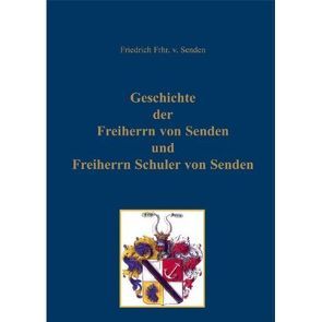 Geschichte der Freiherrn von Senden und Freiherrn Schuler von Senden von Senden,  Friedrich von