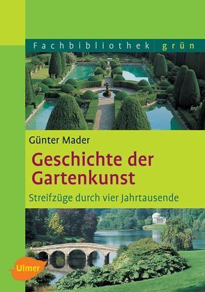 Geschichte der Gartenkunst von Mader,  Günter