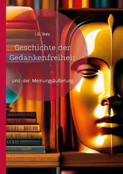 Geschichte der Gedankenfreiheit von Bury,  J. B.