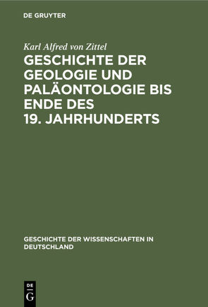 Geschichte der Geologie und Paläontologie bis Ende des 19. Jahrhunderts von Zittel,  Karl Alfred von