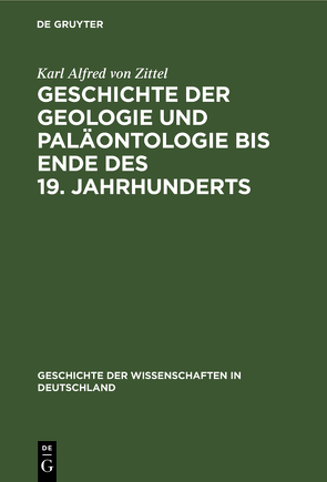 Geschichte der Geologie und Paläontologie bis Ende des 19. Jahrhunderts von Zittel,  Karl Alfred von