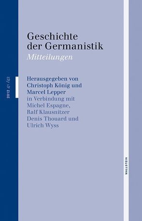 Geschichte der Germanistik von Espagne,  Michel, Hass,  Ulrike, Klausnitzer,  Ralf, Koenig,  Christoph, Lepper,  Marcel, Wyss,  Ulrich